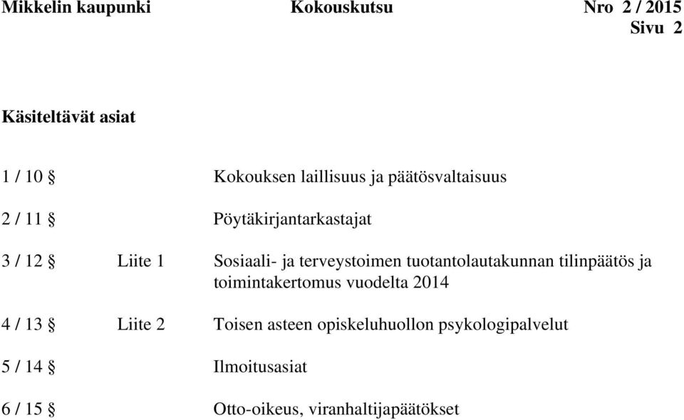 tuotantolautakunnan tilinpäätös ja toimintakertomus vuodelta 2014 4 / 13 Liite 2 Toisen