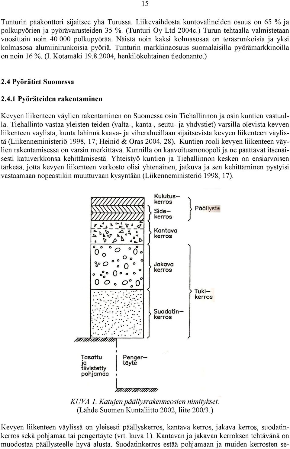 Tunturin markkinaosuus suomalaisilla pyörämarkkinoilla on noin 16 %. (I. Kotamäki 19.8.2004,