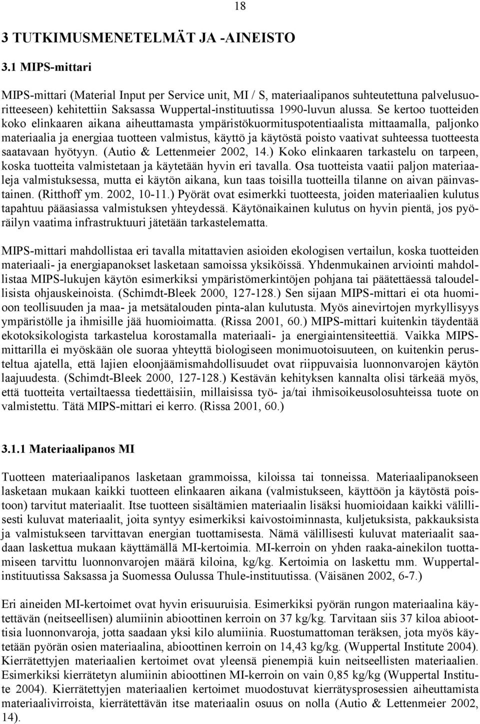 Se kertoo tuotteiden koko elinkaaren aikana aiheuttamasta ympäristökuormituspotentiaalista mittaamalla, paljonko materiaalia ja energiaa tuotteen valmistus, käyttö ja käytöstä poisto vaativat