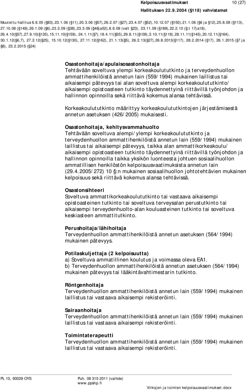 tehtävissä. Korkeakoulututkinto määrittyy korkeakoulututkintojen järjestämisestä annetun asetuksen (426/2005) mukaisesti.