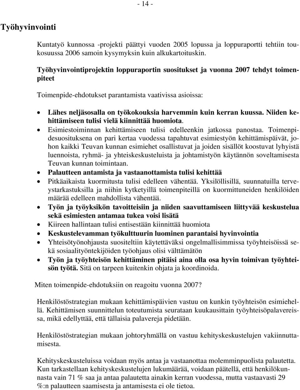 kuussa. Niiden kehittämiseen tulisi vielä kiinnittää huomiota. Esimiestoiminnan kehittämiseen tulisi edelleenkin jatkossa panostaa.