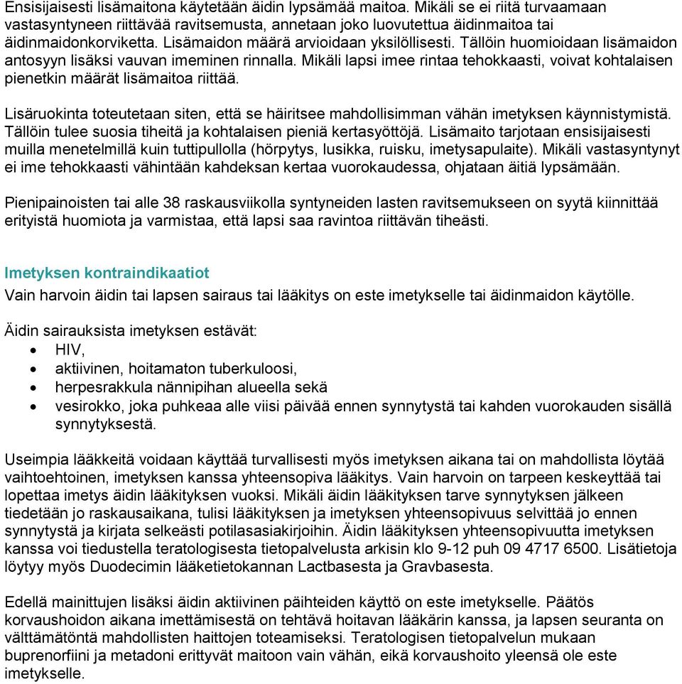 Mikäli lapsi imee rintaa tehokkaasti, voivat kohtalaisen pienetkin määrät lisämaitoa riittää. Lisäruokinta toteutetaan siten, että se häiritsee mahdollisimman vähän imetyksen käynnistymistä.