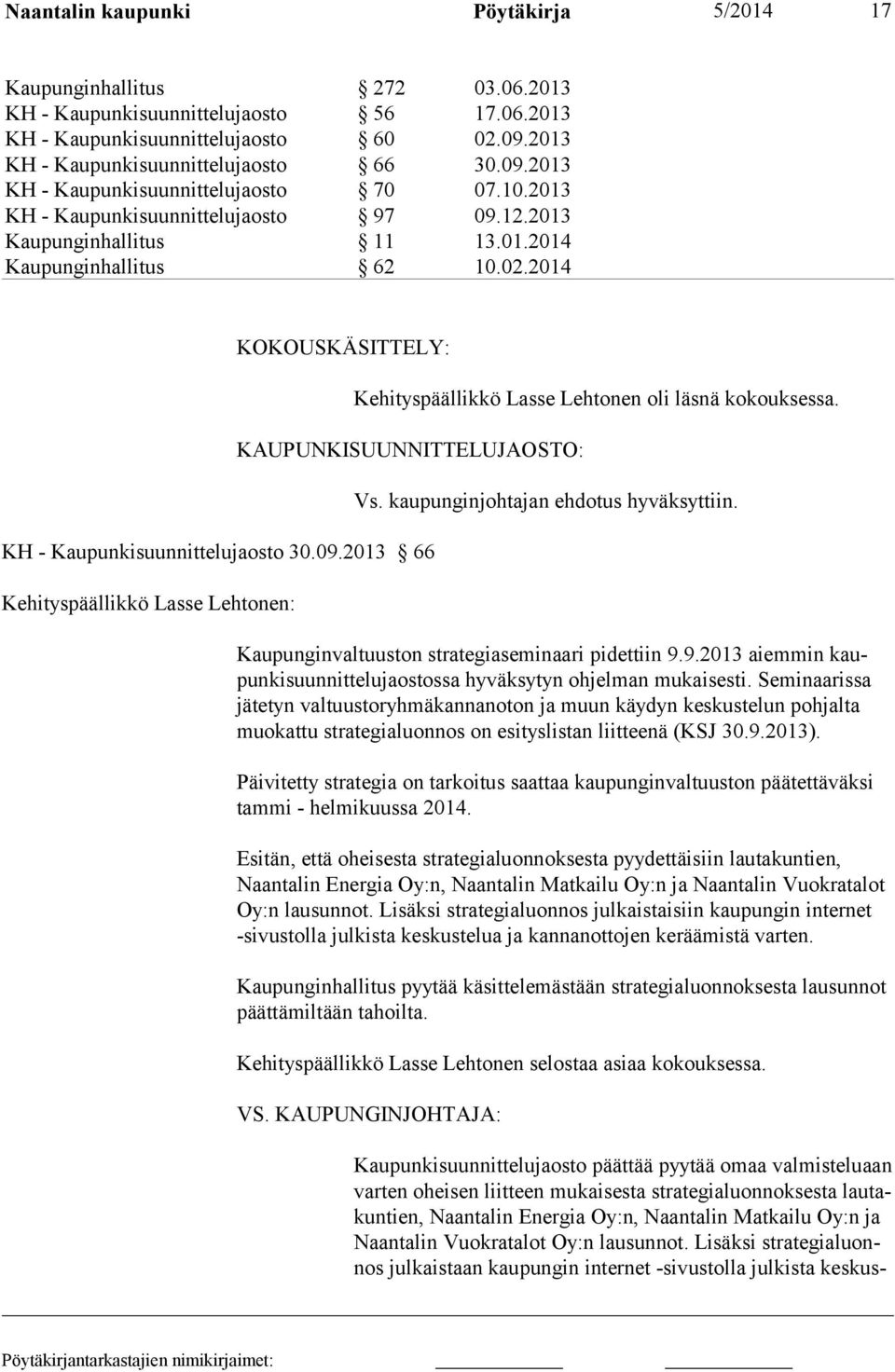 2014 KOKOUSKÄSITTELY: Kehityspäällikkö Lasse Lehtonen oli läsnä kokouksessa. KAUPUNKISUUNNITTELUJAOSTO: KH - Kaupunkisuunnittelujaosto 30.09.2013 66 Kehityspäällikkö Lasse Lehtonen: Vs.