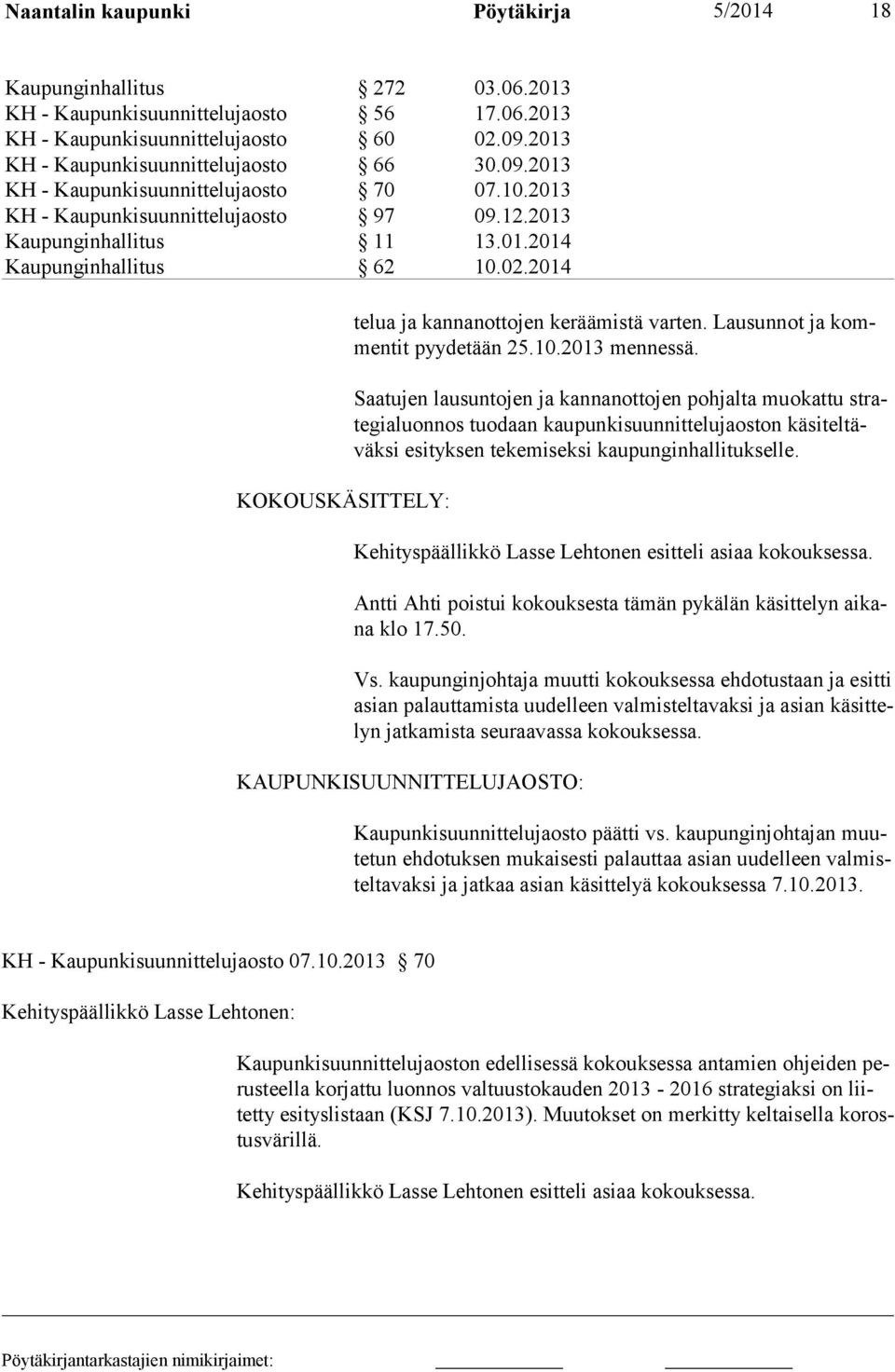 2014 KOKOUSKÄSITTELY: telua ja kannanot to jen kerää mistä varten. Lausunnot ja kommentit pyydetään 25.10.2013 mennessä.