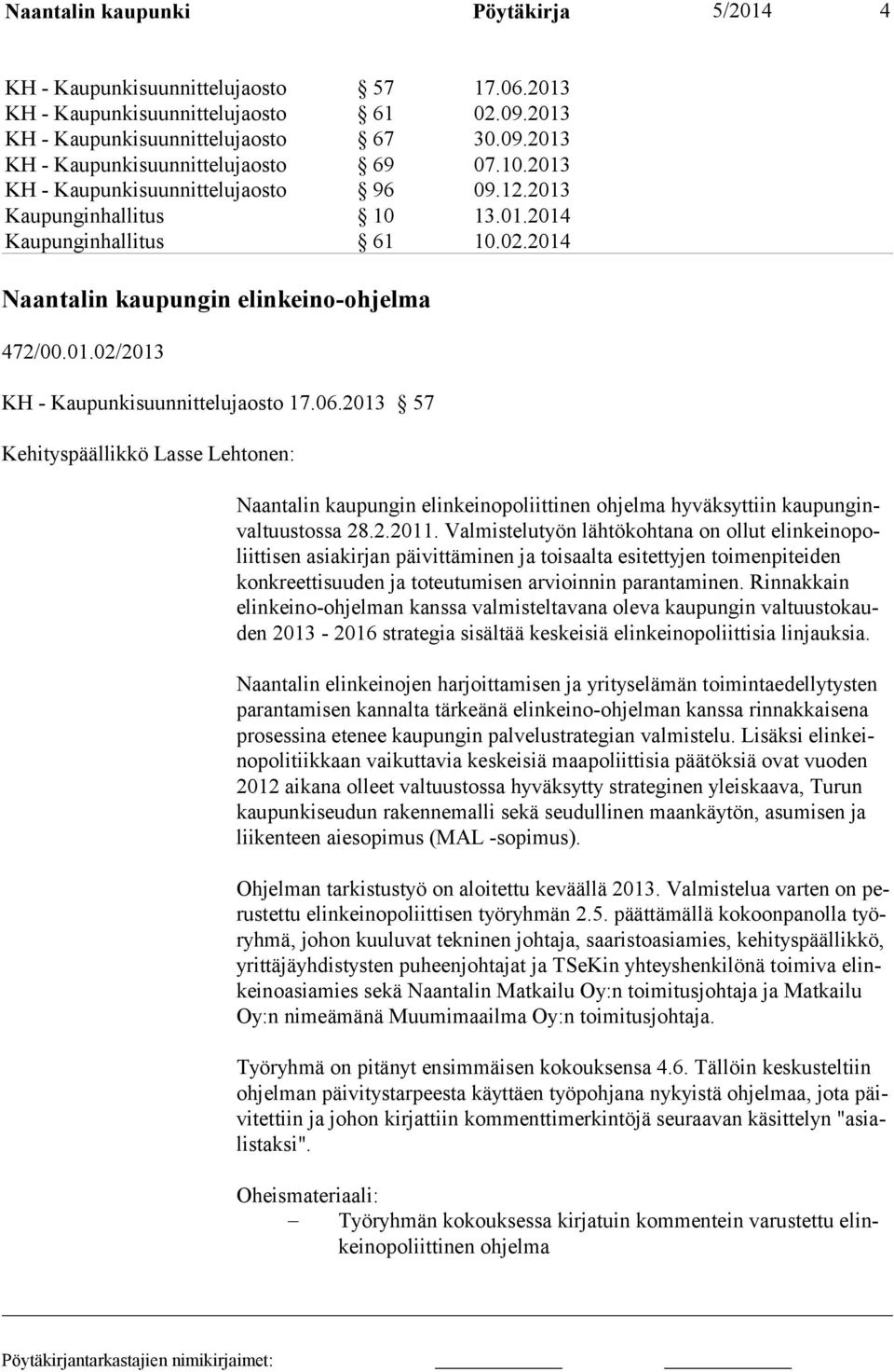 06.2013 57 Kehityspäällikkö Lasse Lehtonen: Naantalin kaupungin elinkeinopoliittinen ohjelma hyväksyttiin kaupunginvaltuustossa 28.2.2011.