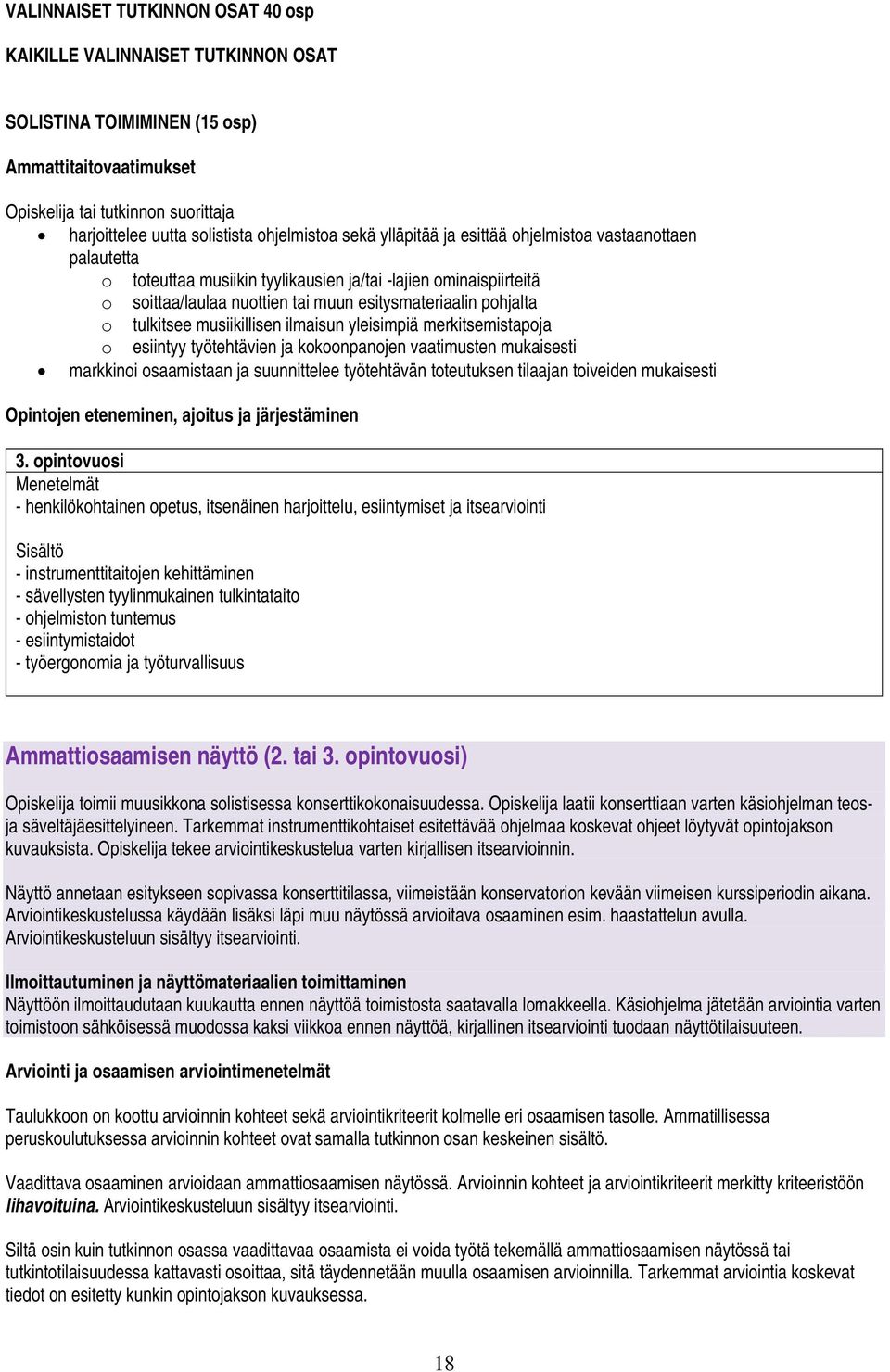 yleisimpiä merkitsemistapoja o esiintyy työtehtävien ja kokoonpanojen vaatimusten mukaisesti markkinoi osaamistaan ja suunnittelee työtehtävän toteutuksen tilaajan toiveiden mukaisesti Opintojen