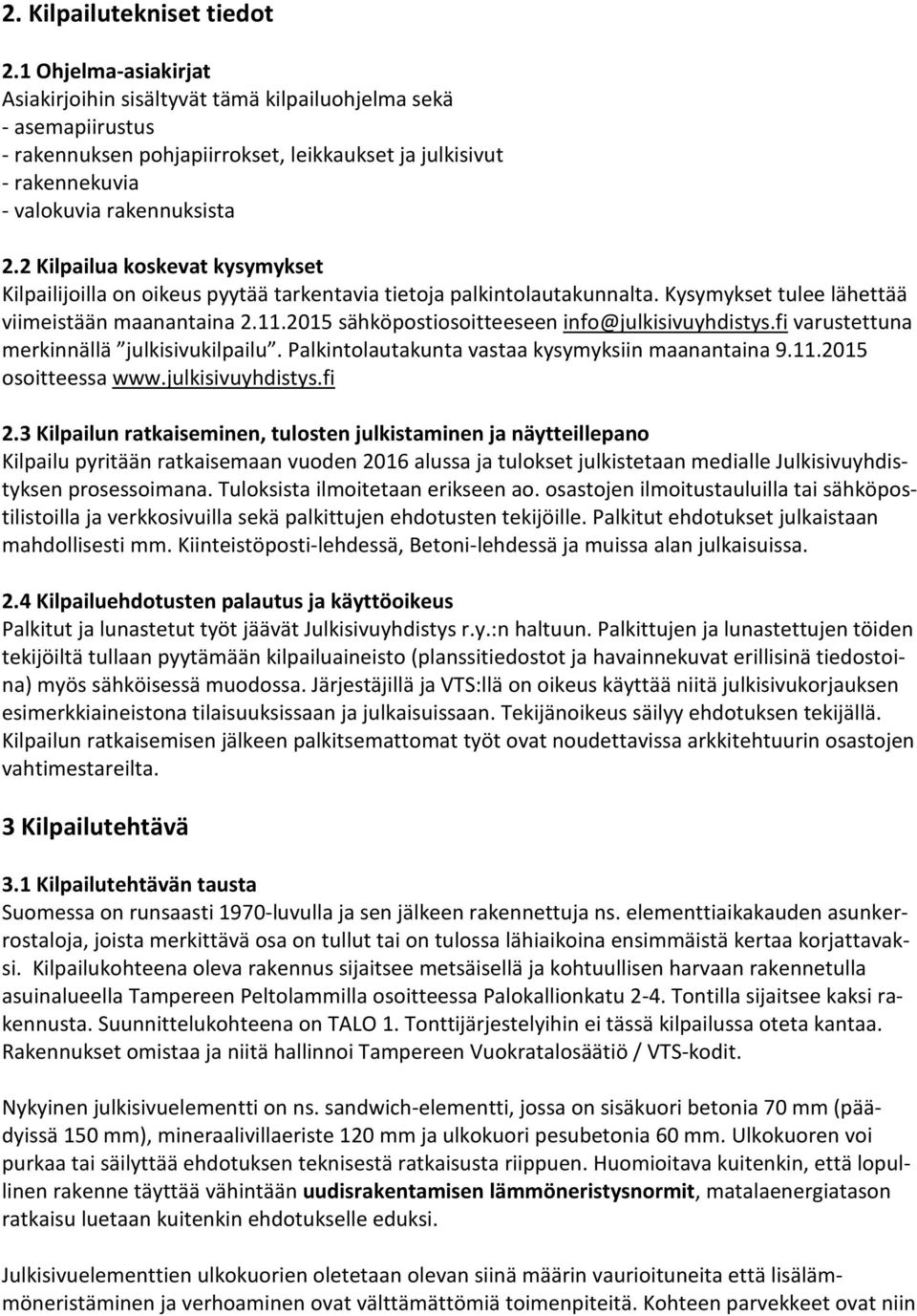 2 Kilpailua koskevat kysymykset Kilpailijoilla on oikeus pyytää tarkentavia tietoja palkintolautakunnalta. Kysymykset tulee lähettää viimeistään maanantaina 2.11.