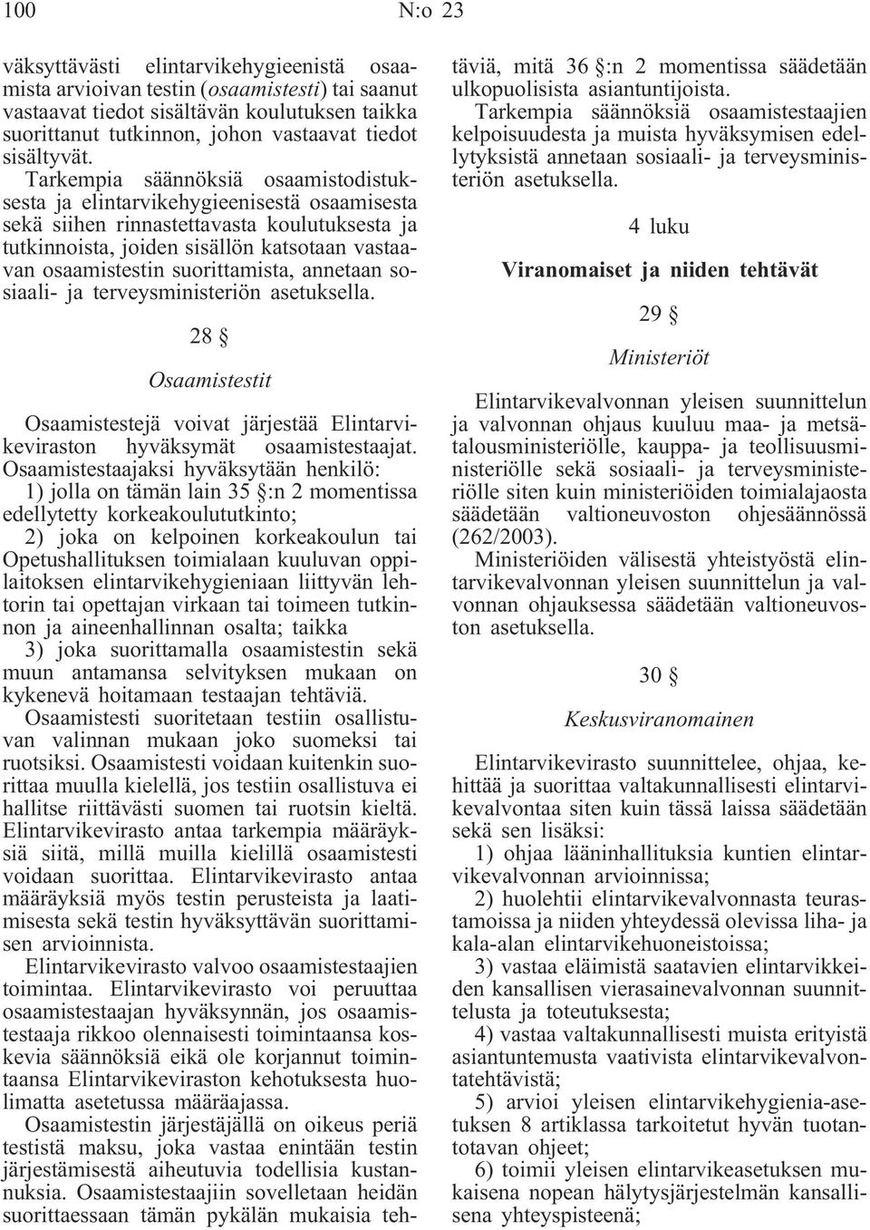 Tarkempia säännöksiä osaamistodistuksesta ja elintarvikehygieenisestä osaamisesta sekä siihen rinnastettavasta koulutuksesta ja tutkinnoista, joiden sisällön katsotaan vastaavan osaamistestin