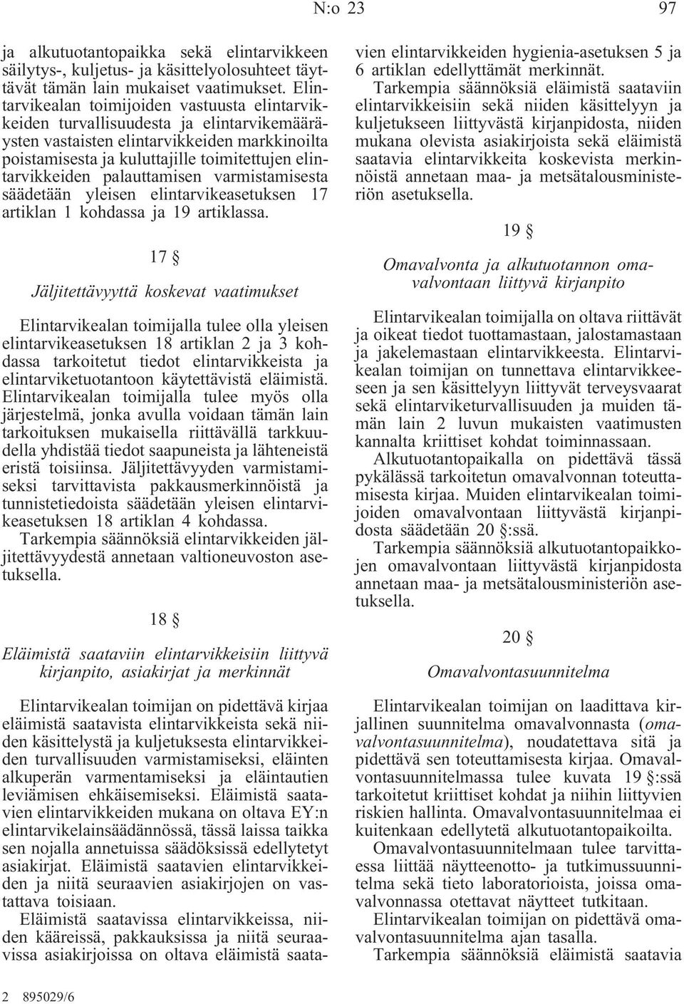 palauttamisen varmistamisesta säädetään yleisen elintarvikeasetuksen 17 artiklan 1 kohdassa ja 19 artiklassa.