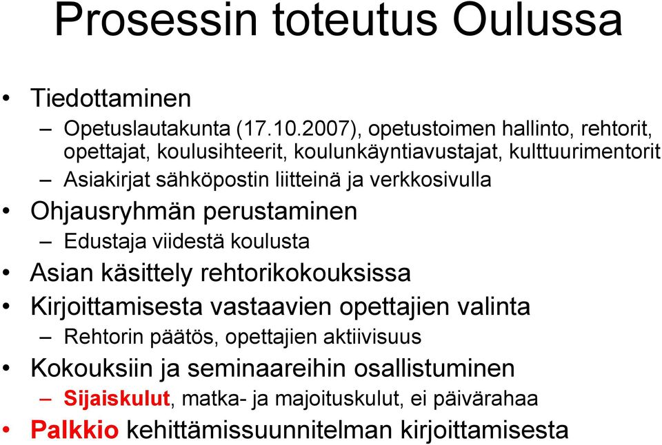 liitteinä ja verkkosivulla Ohjausryhmän perustaminen Edustaja viidestä koulusta Asian käsittely rehtorikokouksissa Kirjoittamisesta