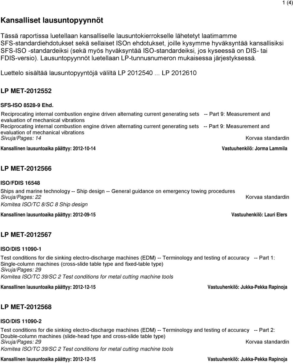 Luettelo sisältää lausuntopyyntöjä väliltä LP 2012540... LP 2012610 LP MET-2012552 SFS-ISO 8528-9 Ehd.