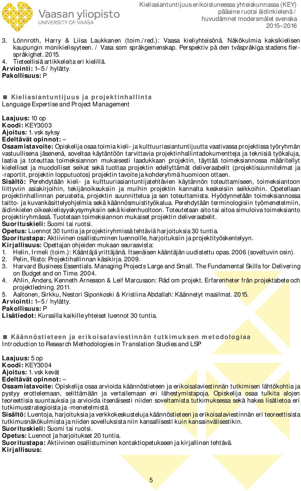 Kieliasiantuntijuus ja projektinhallinta Language Expertise and Project Management Laajuus: 10 op Koodi: KEY3003 Ajoitus: 1.