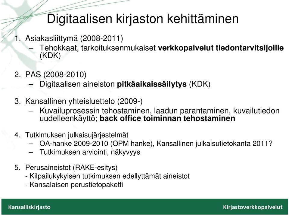 Kansallinen yhteisluettelo (2009-) Kuvailuprosessin tehostaminen, laadun parantaminen, kuvailutiedon uudelleenkäyttö; back office toiminnan tehostaminen 4.