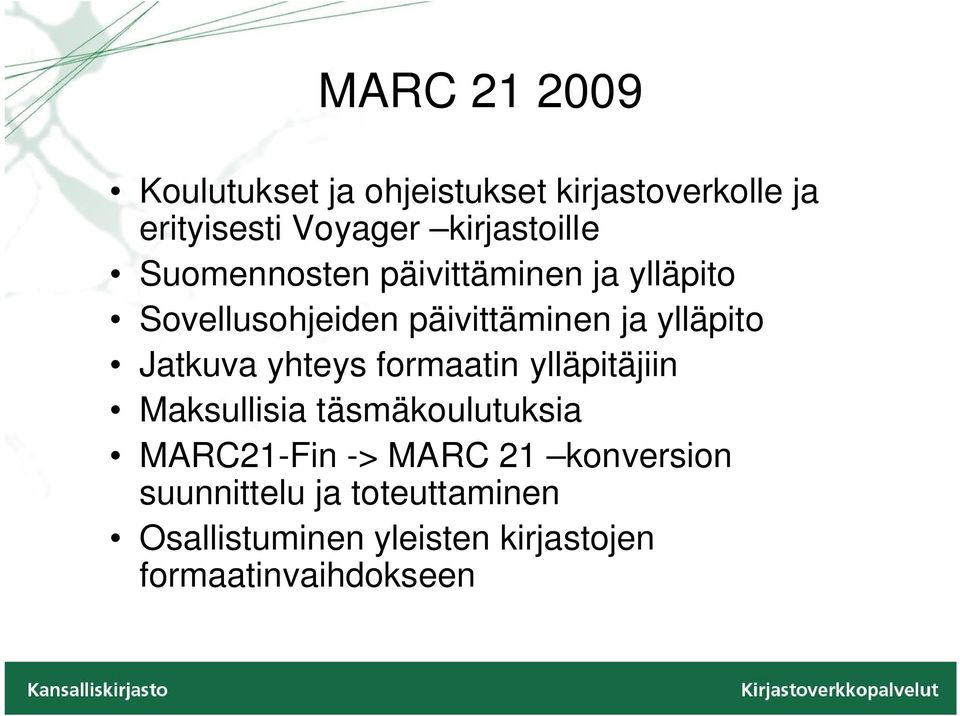 ylläpito Jatkuva yhteys formaatin ylläpitäjiin Maksullisia täsmäkoulutuksia MARC21-Fin ->