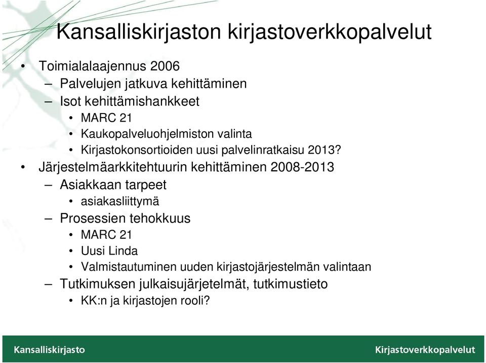 Järjestelmäarkkitehtuurin kehittäminen 2008-2013 Asiakkaan tarpeet asiakasliittymä Prosessien tehokkuus MARC 21