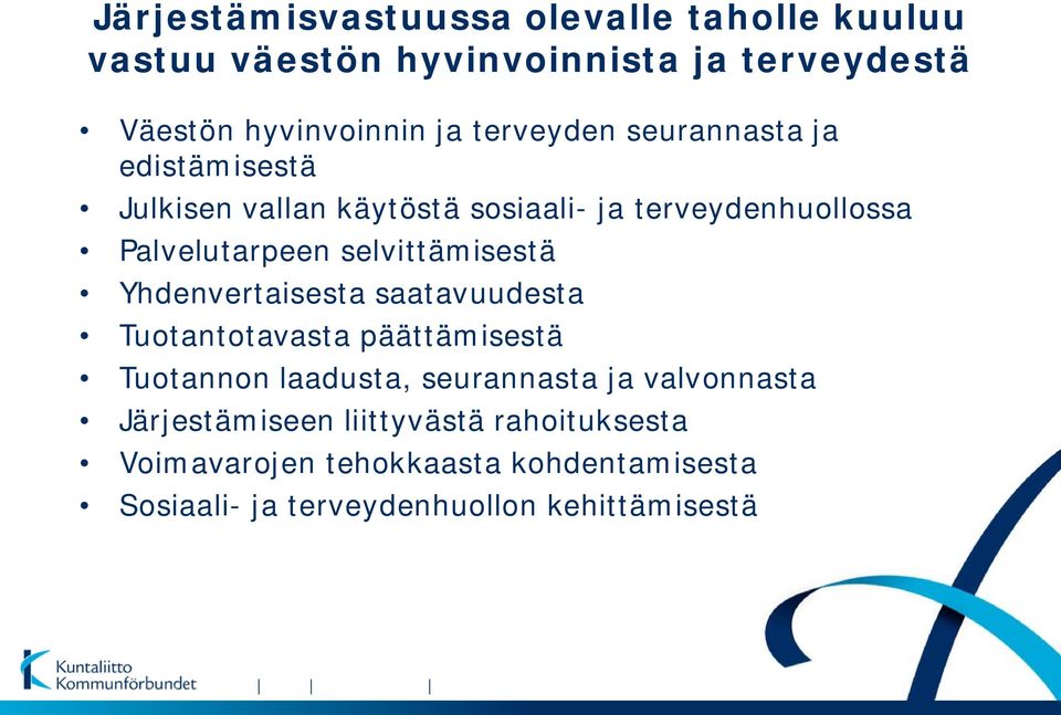 selvittämisestä Yhdenvertaisesta saatavuudesta Tuotantotavasta päättämisestä Tuotannon laadusta, seurannasta ja