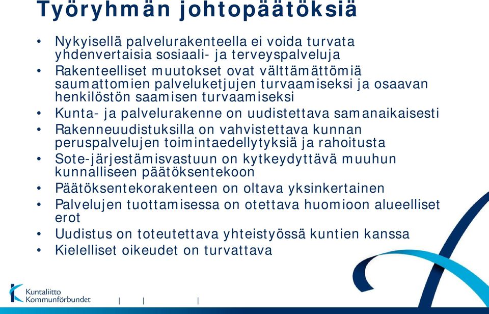 vahvistettava kunnan peruspalvelujen toimintaedellytyksiä ja rahoitusta Sote-järjestämisvastuun on kytkeydyttävä muuhun kunnalliseen päätöksentekoon