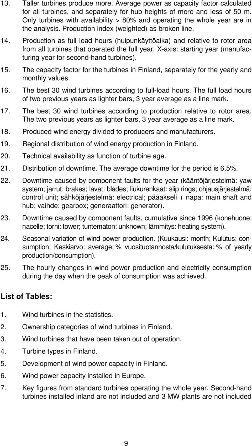 Production as full load hours (huipunkäyttöaika) and relative to rotor area from all turbines that operated the full year. X-axis: starting year (manufacturing year for second-hand turbines). 15.