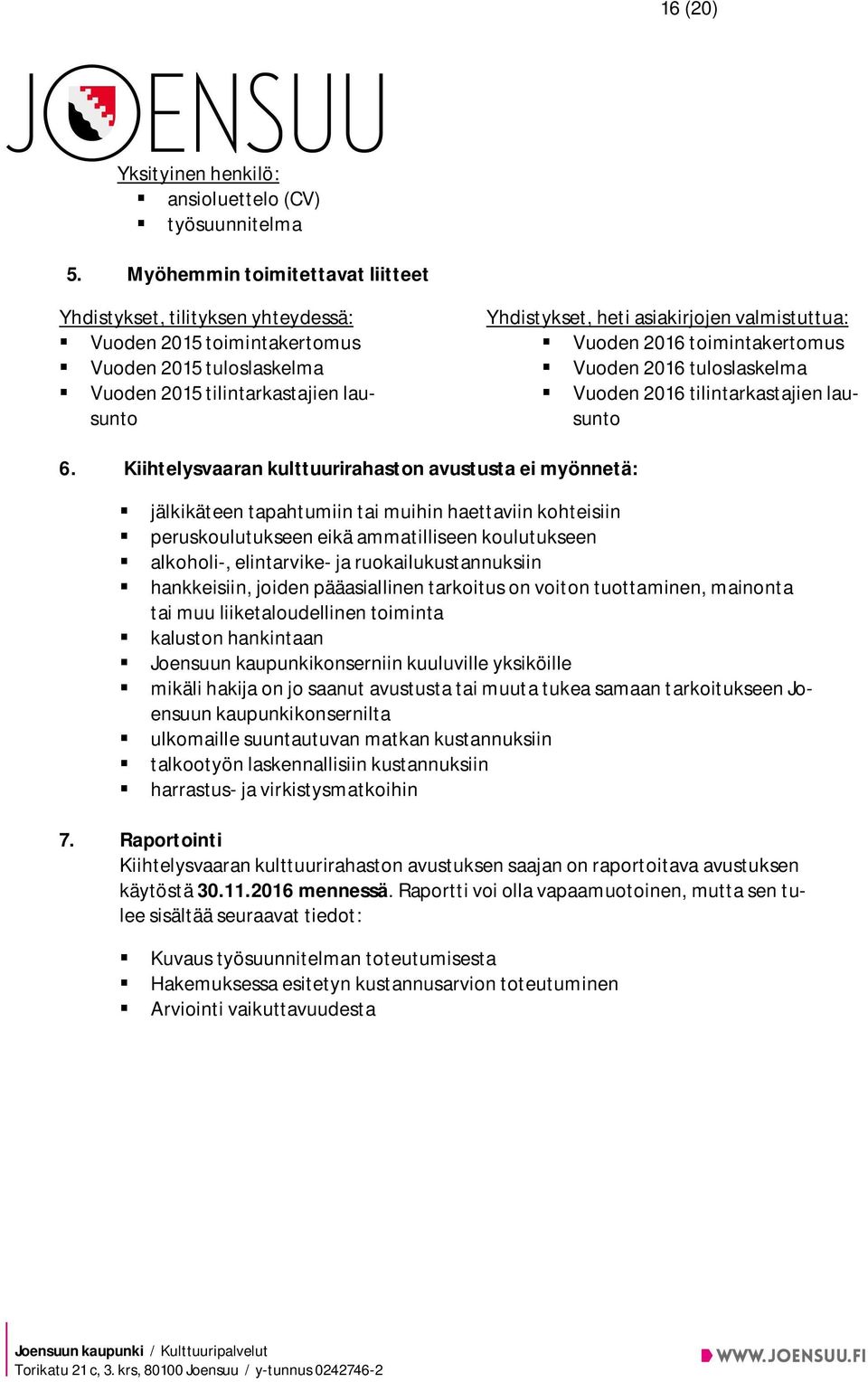 valmistuttua: Vuoden 2016 toimintakertomus Vuoden 2016 tuloslaskelma Vuoden 2016 tilintarkastajien lausunto 6.