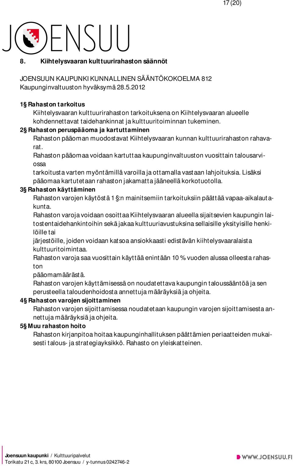 2 Rahaston peruspääoma ja kartuttaminen Rahaston pääoman muodostavat Kiihtelysvaaran kunnan kulttuurirahaston rahavarat.