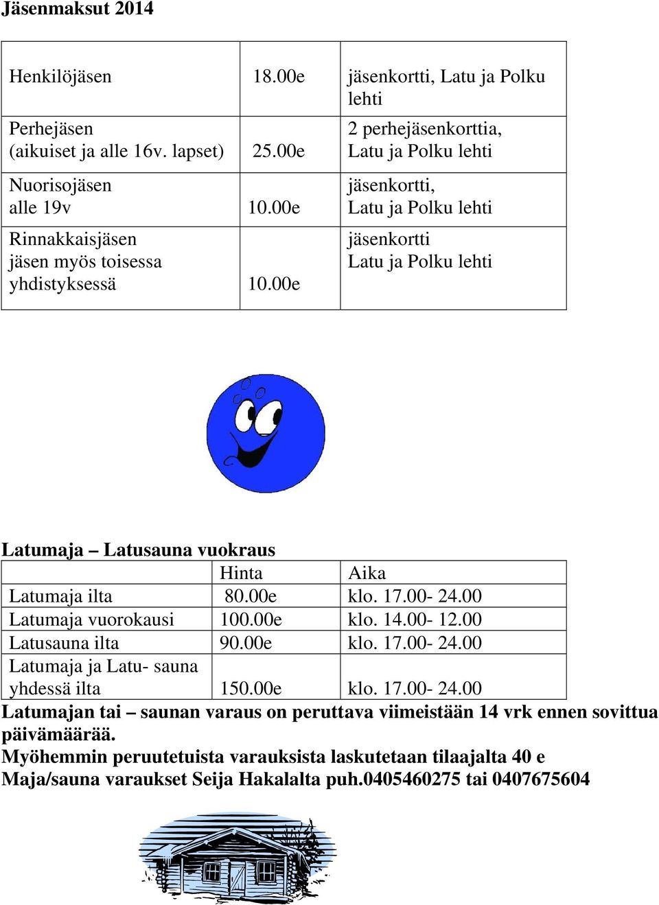 00e 2 perhejäsenkorttia, Latu ja Polku lehti jäsenkortti, Latu ja Polku lehti jäsenkortti Latu ja Polku lehti Latumaja Latusauna vuokraus Hinta Aika Latumaja ilta 80.00e klo. 17.00-24.
