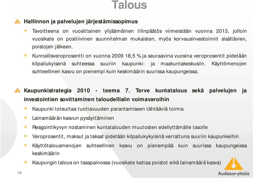 Kunnallisveroprosentti on vuonna 2009 18,5 % ja seuraavina vuosina veroprosentit pidetään kilpailukyisenä suhteessa suuriin kaupunki- ja maakuntakeskusiin.