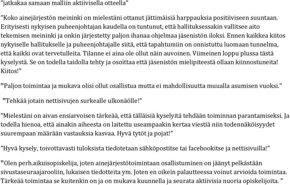 Ennen kaikkea kiitos nykyiselle hallitukselle ja puheenjohtajalle siitä, että tapahtumiin on onnistuttu luomaan tunnelma, että kaikki ovat tervetulleita. Tilanne ei aina ole ollut näin auvoinen.