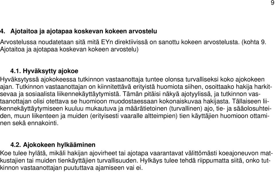 Tutkinnon vastaanottajan on kiinnitettävä erityistä huomiota siihen, osoittaako hakija harkitsevaa ja sosiaalista liikennekäyttäytymistä.