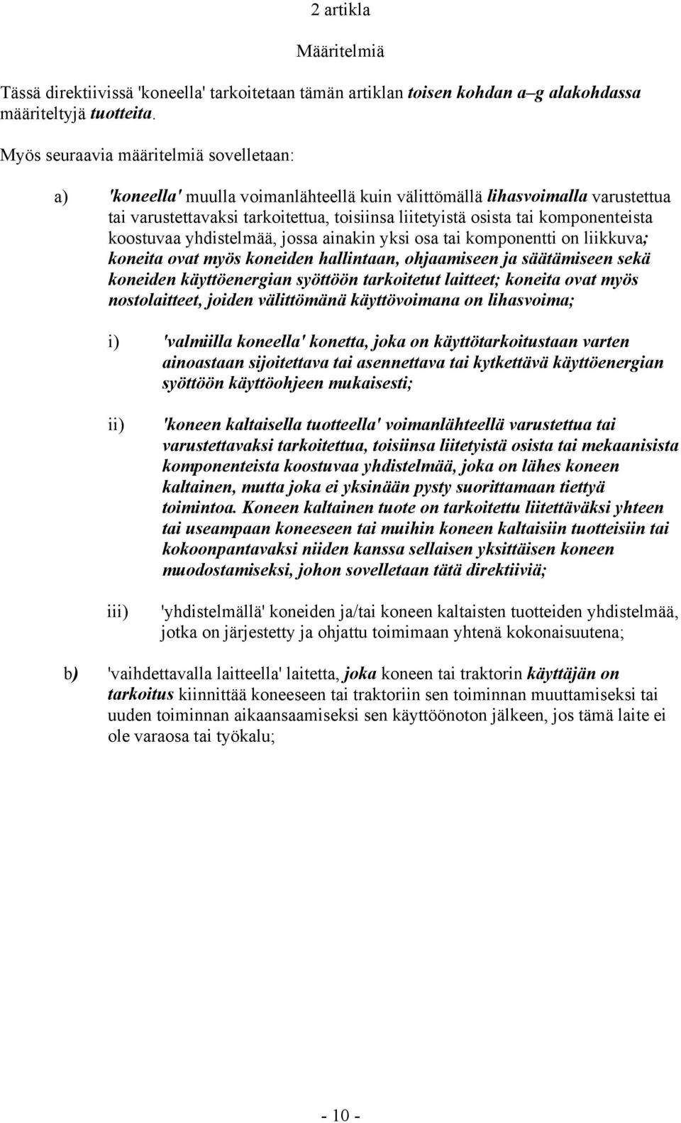 komponenteista koostuvaa yhdistelmää, jossa ainakin yksi osa tai komponentti on liikkuva; koneita ovat myös koneiden hallintaan, ohjaamiseen ja säätämiseen sekä koneiden käyttöenergian syöttöön