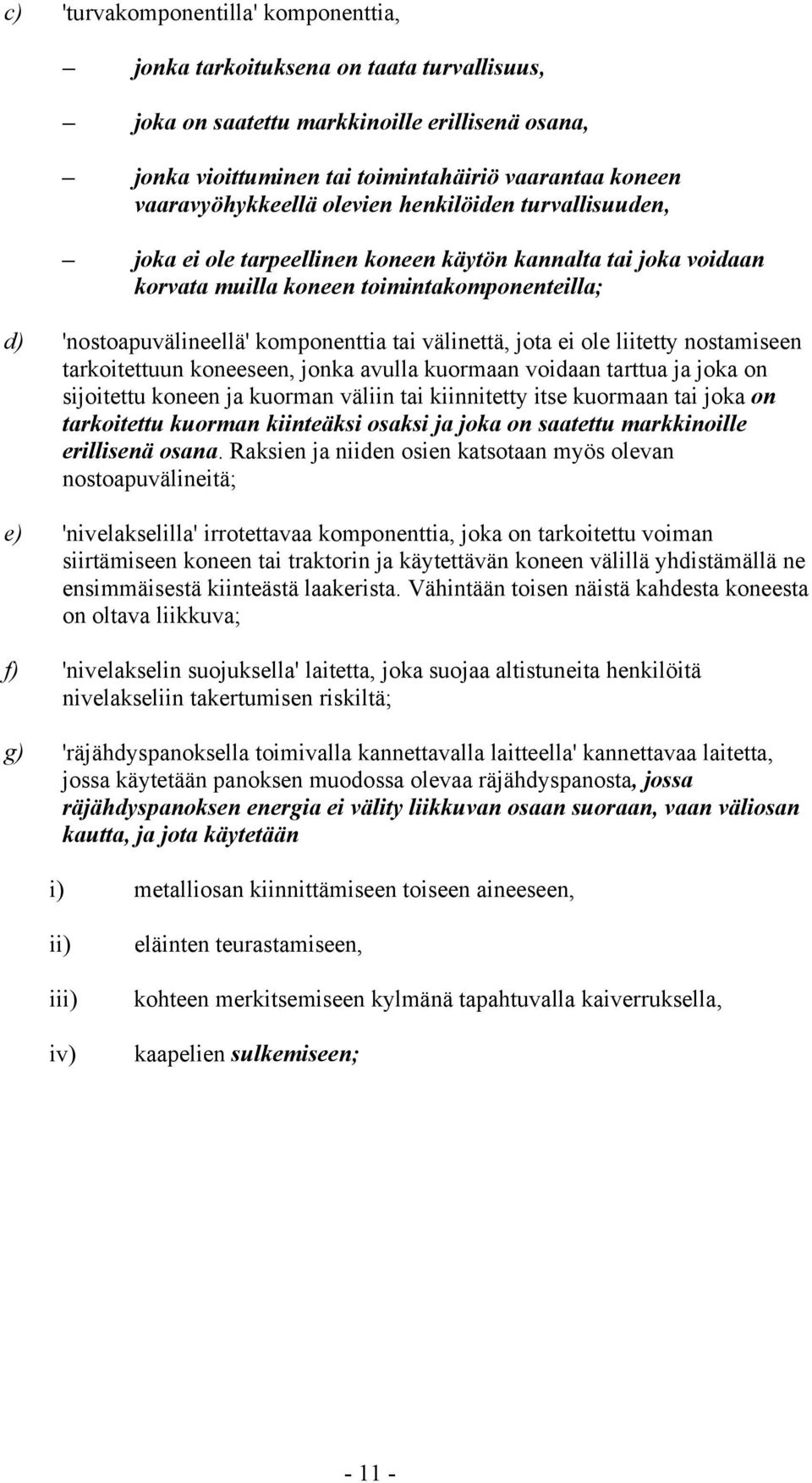 komponenttia tai välinettä, jota ei ole liitetty nostamiseen tarkoitettuun koneeseen, jonka avulla kuormaan voidaan tarttua ja joka on sijoitettu koneen ja kuorman väliin tai kiinnitetty itse