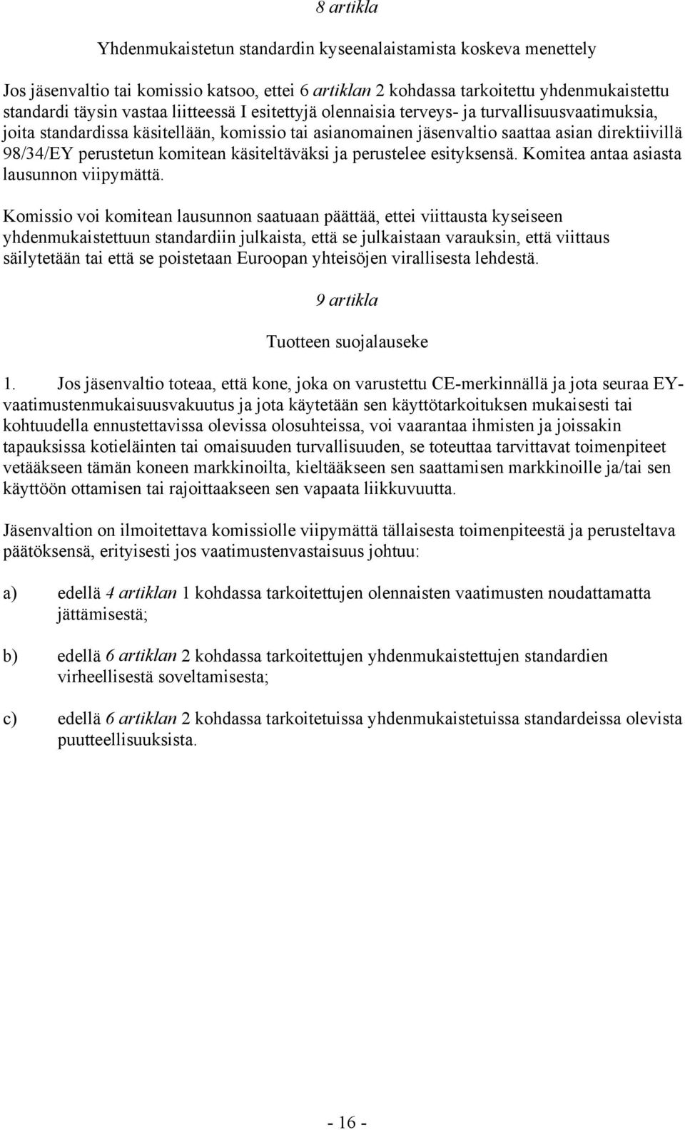 käsiteltäväksi ja perustelee esityksensä. Komitea antaa asiasta lausunnon viipymättä.