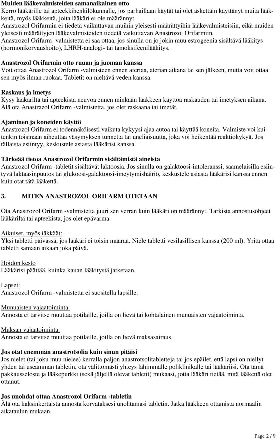 Anastrozol Orifarm -valmistetta ei saa ottaa, jos sinulla on jo jokin muu estrogeenia sisältävä lääkitys (hormonikorvaushoito), LHRH-analogi- tai tamoksifeenilääkitys.