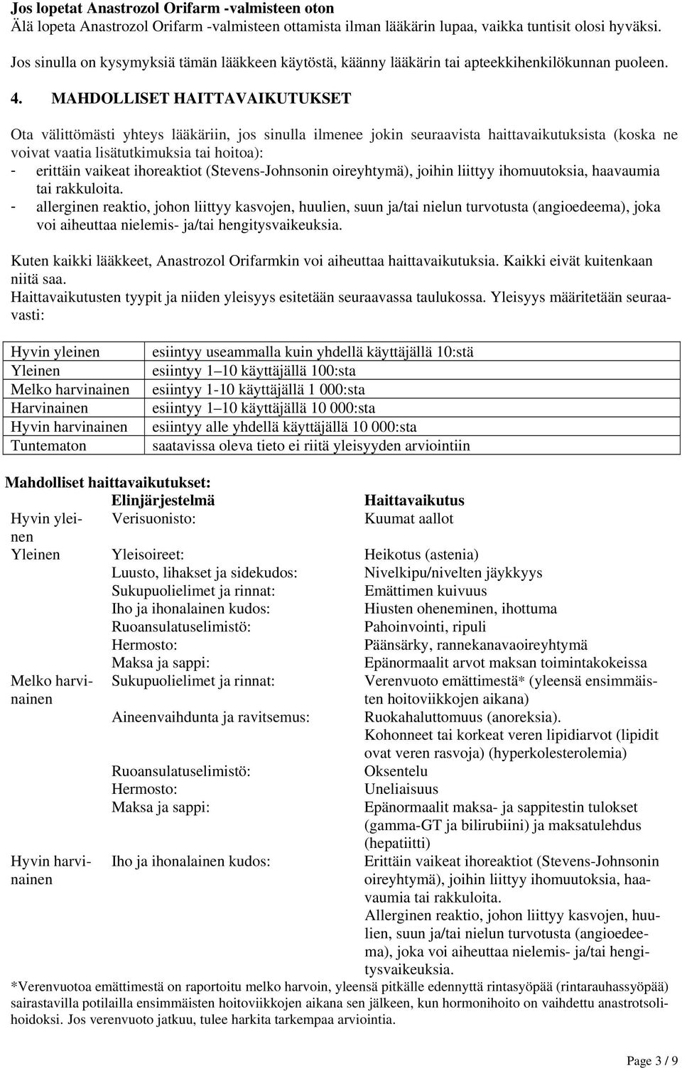 MAHDOLLISET HAITTAVAIKUTUKSET Ota välittömästi yhteys lääkäriin, jos sinulla ilmenee jokin seuraavista haittavaikutuksista (koska ne voivat vaatia lisätutkimuksia tai hoitoa): - erittäin vaikeat