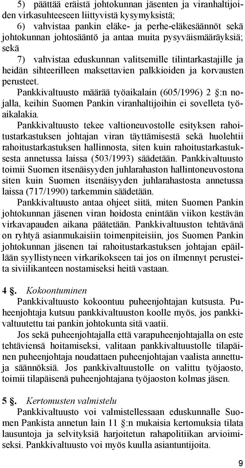 Pankkivaltuusto määrää työaikalain (605/1996) 2 :n nojalla, keihin Suomen Pankin viranhaltijoihin ei sovelleta työaikalakia.