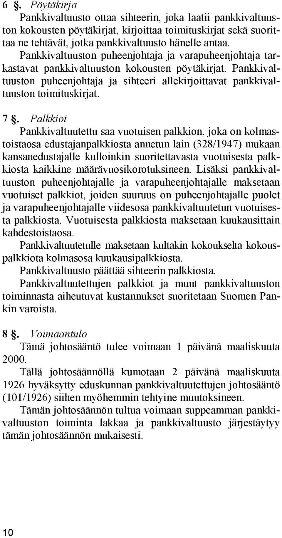 Palkkiot Pankkivaltuutettu saa vuotuisen palkkion, joka on kolmastoistaosa edustajanpalkkiosta annetun lain (328/1947) mukaan kansanedustajalle kulloinkin suoritettavasta vuotuisesta palkkiosta