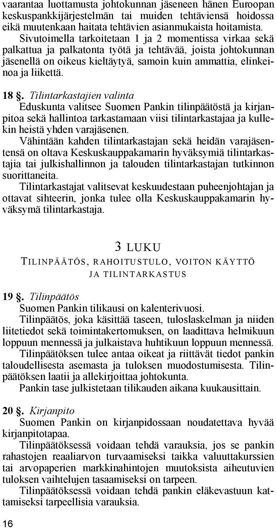 Tilintarkastajien valinta Eduskunta valitsee Suomen Pankin tilinpäätöstä ja kirjanpitoa sekä hallintoa tarkastamaan viisi tilintarkastajaa ja kullekin heistä yhden varajäsenen.