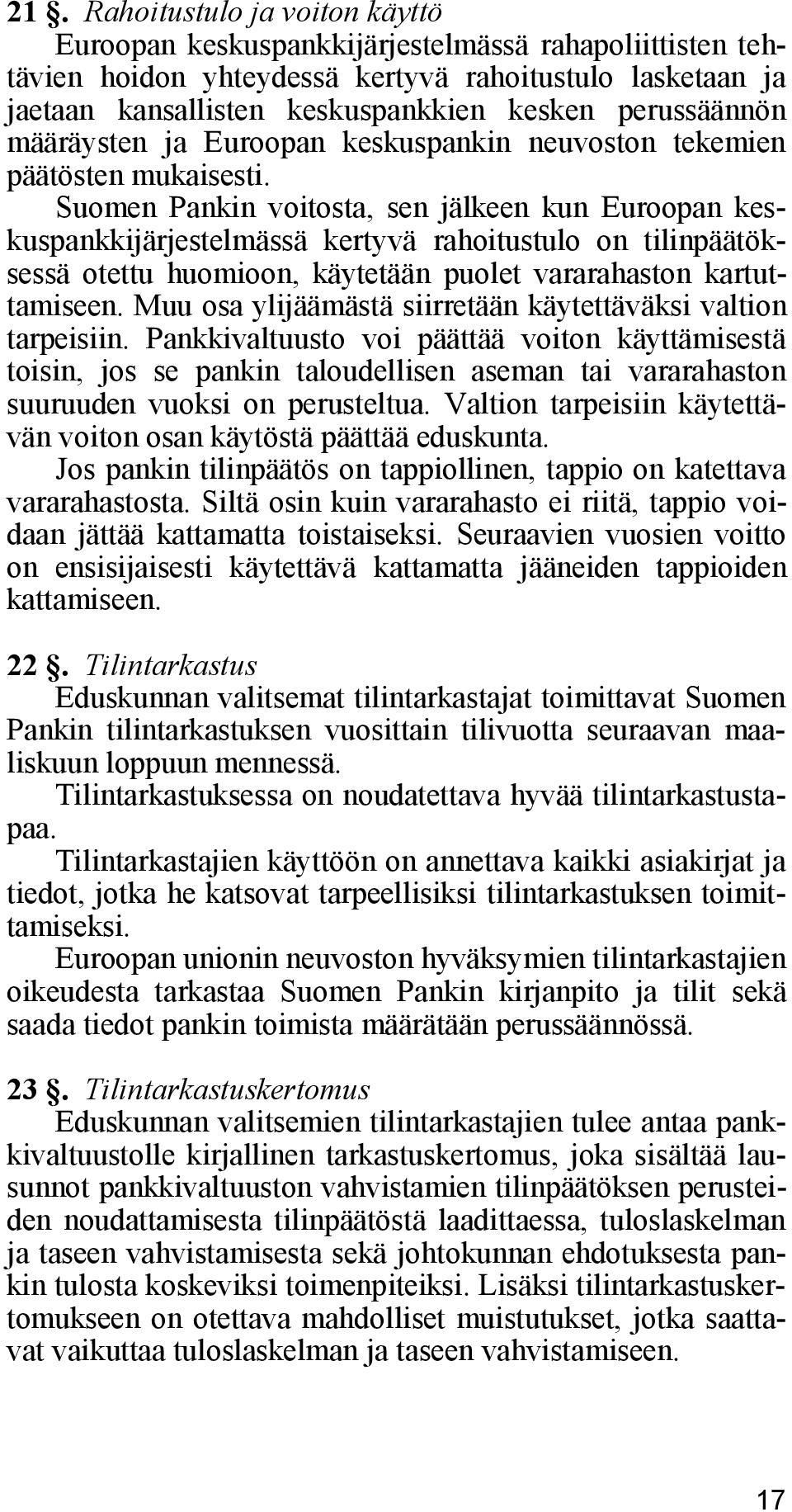 Suomen Pankin voitosta, sen jälkeen kun Euroopan keskuspankkijärjestelmässä kertyvä rahoitustulo on tilinpäätöksessä otettu huomioon, käytetään puolet vararahaston kartuttamiseen.