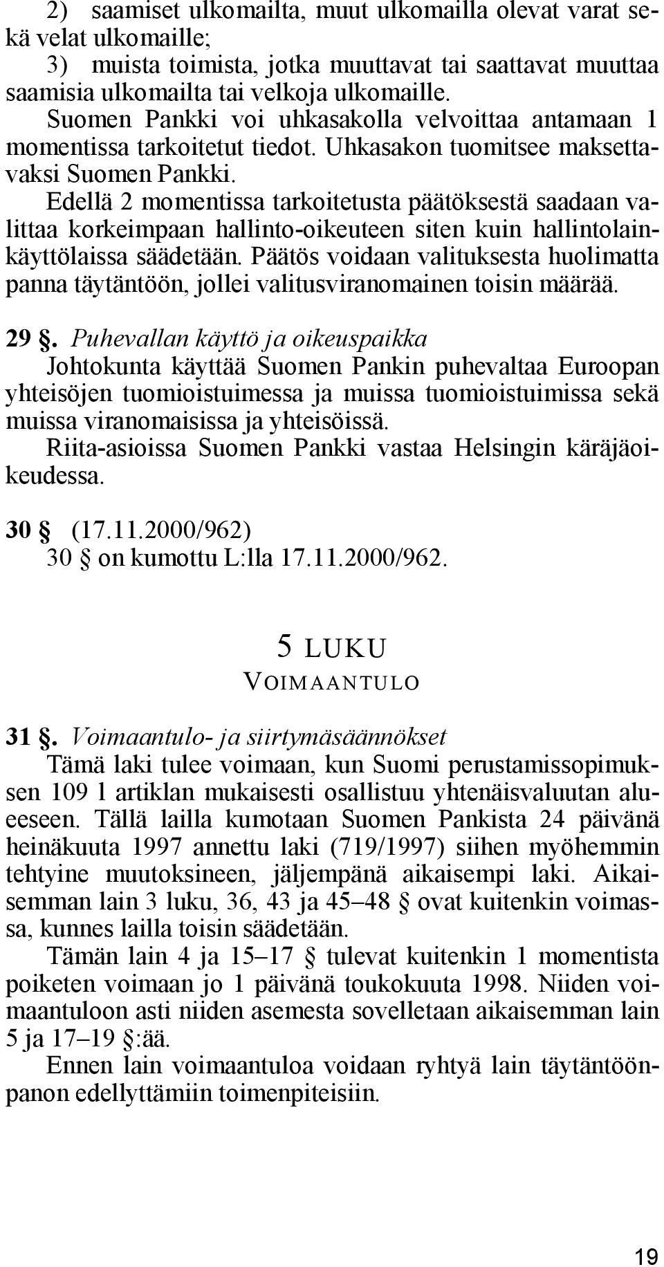 Edellä 2 momentissa tarkoitetusta päätöksestä saadaan valittaa korkeimpaan hallinto-oikeuteen siten kuin hallintolainkäyttölaissa säädetään.