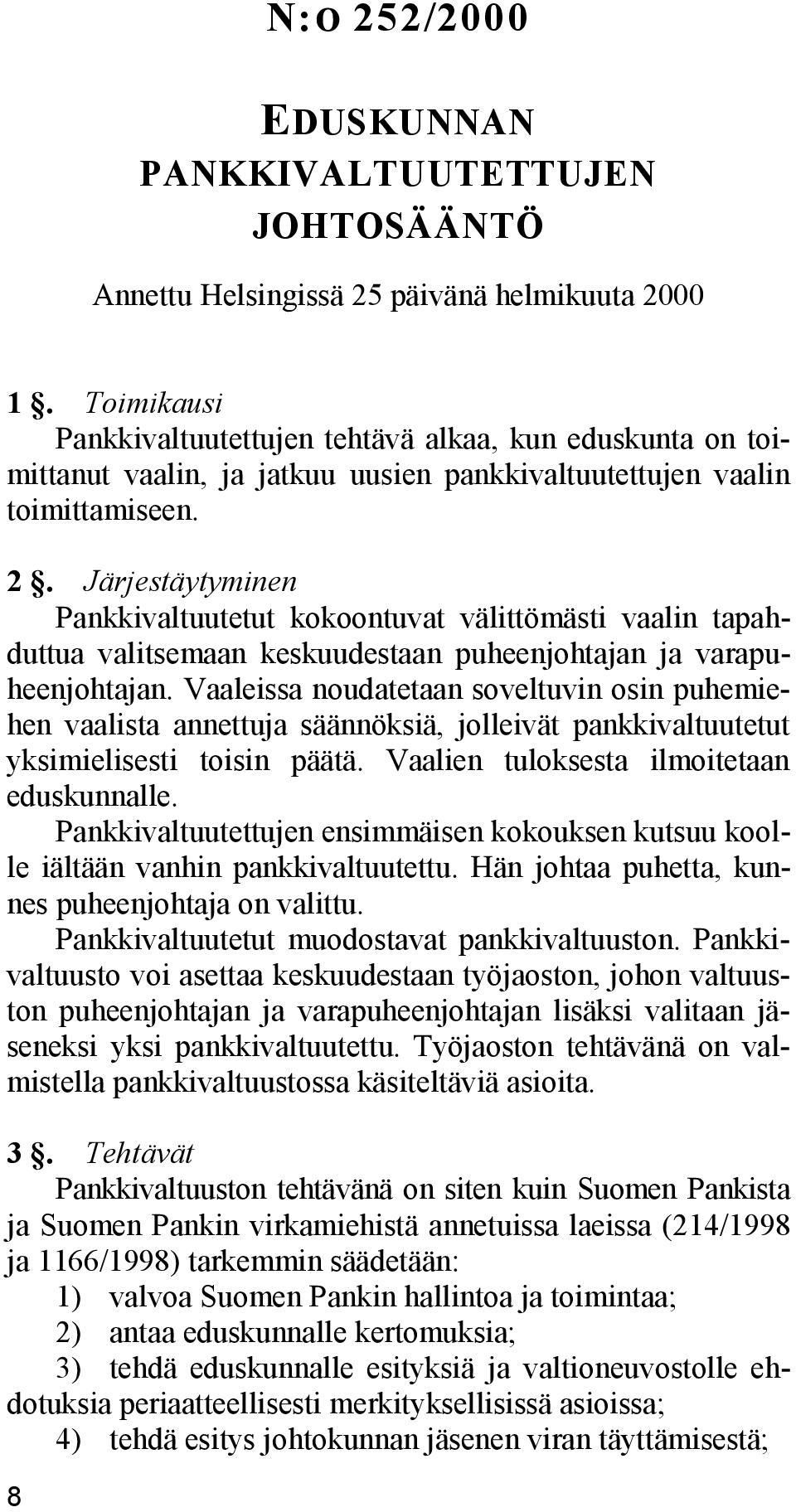 Järjestäytyminen Pankkivaltuutetut kokoontuvat välittömästi vaalin tapahduttua valitsemaan keskuudestaan puheenjohtajan ja varapuheenjohtajan.