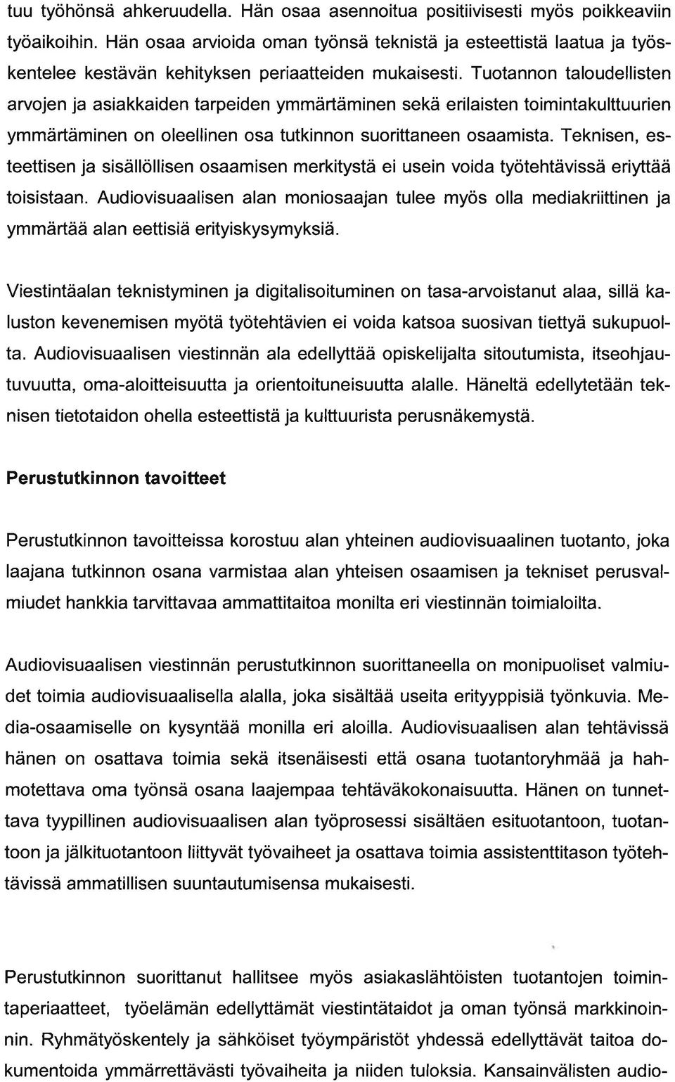 Teknisen, esteettisen j sisällöllisen osmisen merkitystä ei usein void työtehtävissä eriyttää toisistn.