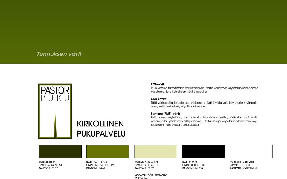 Pantone (PMS) -värit: PMS värejä käytetään, kun painatus tehdään valmiilla, värikartan mukaisella väriaineella, yleisimmin silkkipainossa.