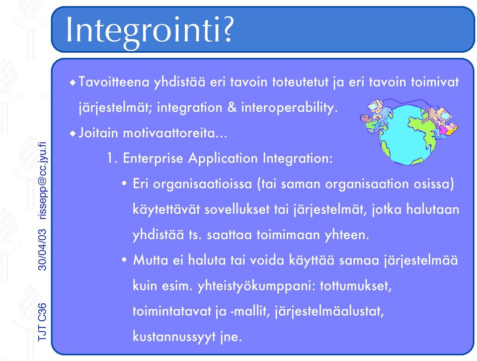 Enterprise Application Integration: Eri organisaatioissa (tai saman organisaation osissa) käytettävät sovellukset tai