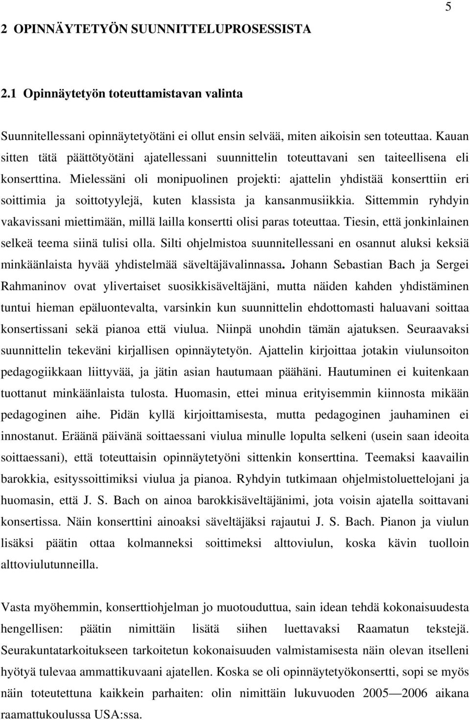 Mielessäni oli monipuolinen projekti: ajattelin yhdistää konserttiin eri soittimia ja soittotyylejä, kuten klassista ja kansanmusiikkia.