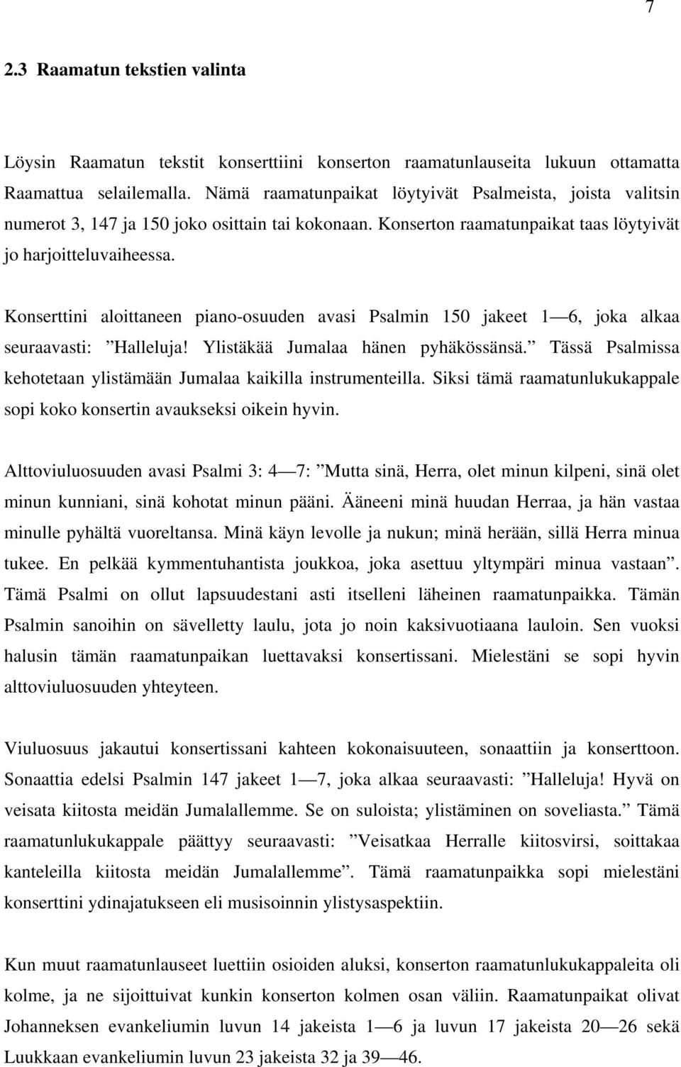 Konserttini aloittaneen piano-osuuden avasi Psalmin 150 jakeet 1 6, joka alkaa seuraavasti: Halleluja! Ylistäkää Jumalaa hänen pyhäkössänsä.