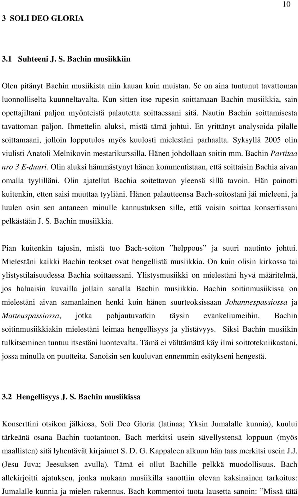 Ihmettelin aluksi, mistä tämä johtui. En yrittänyt analysoida pilalle soittamaani, jolloin lopputulos myös kuulosti mielestäni parhaalta.