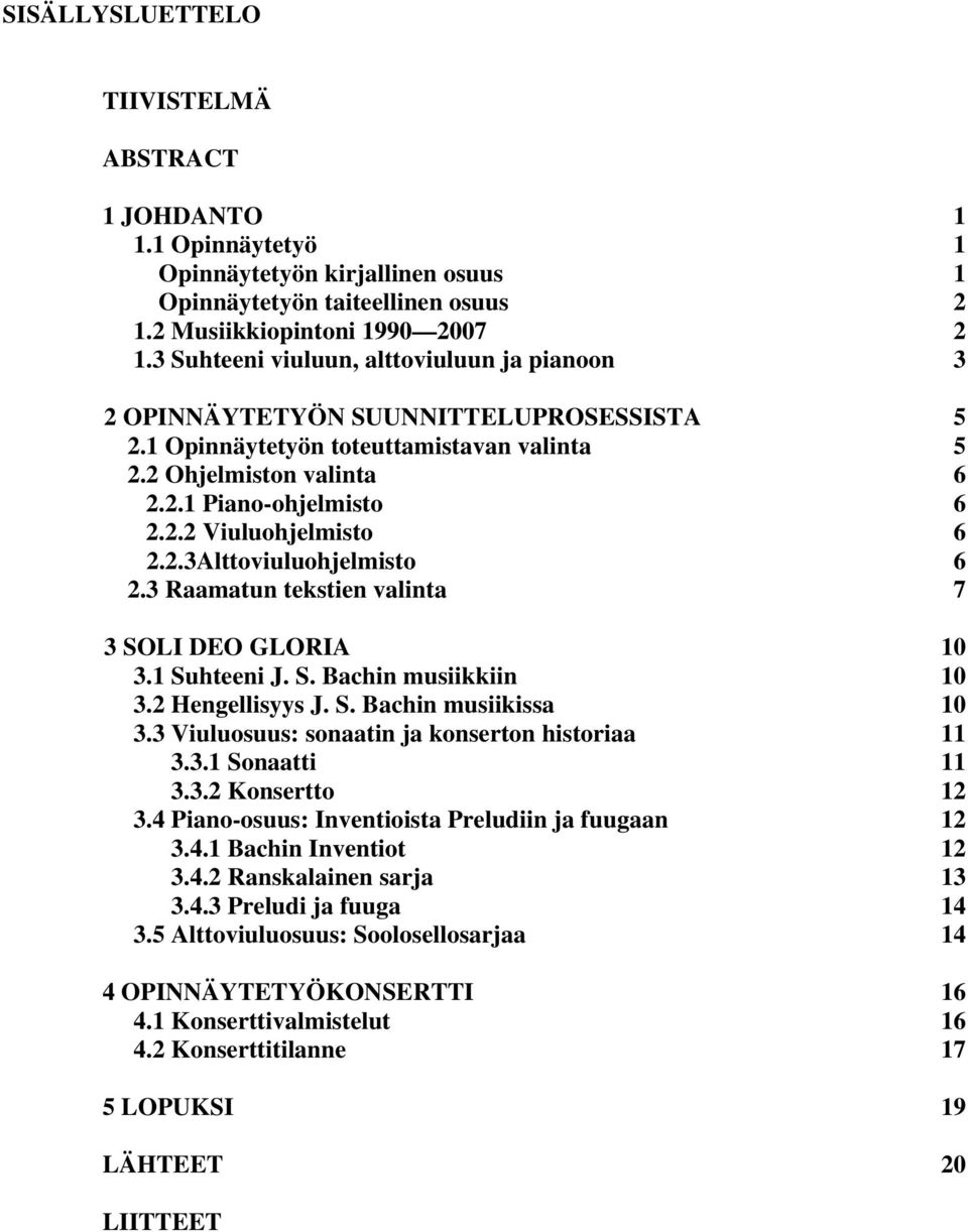 2.3Alttoviuluohjelmisto 6 2.3 Raamatun tekstien valinta 7 3 SOLI DEO GLORIA 10 3.1 Suhteeni J. S. Bachin musiikkiin 10 3.2 Hengellisyys J. S. Bachin musiikissa 10 3.