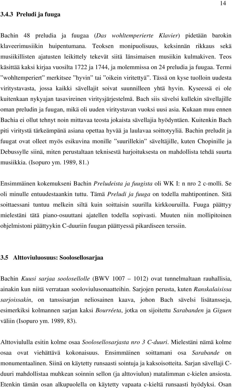 Teos käsittää kaksi kirjaa vuosilta 1722 ja 1744, ja molemmissa on 24 preludia ja fuugaa. Termi wohltemperiert merkitsee hyvin tai oikein viritettyä.