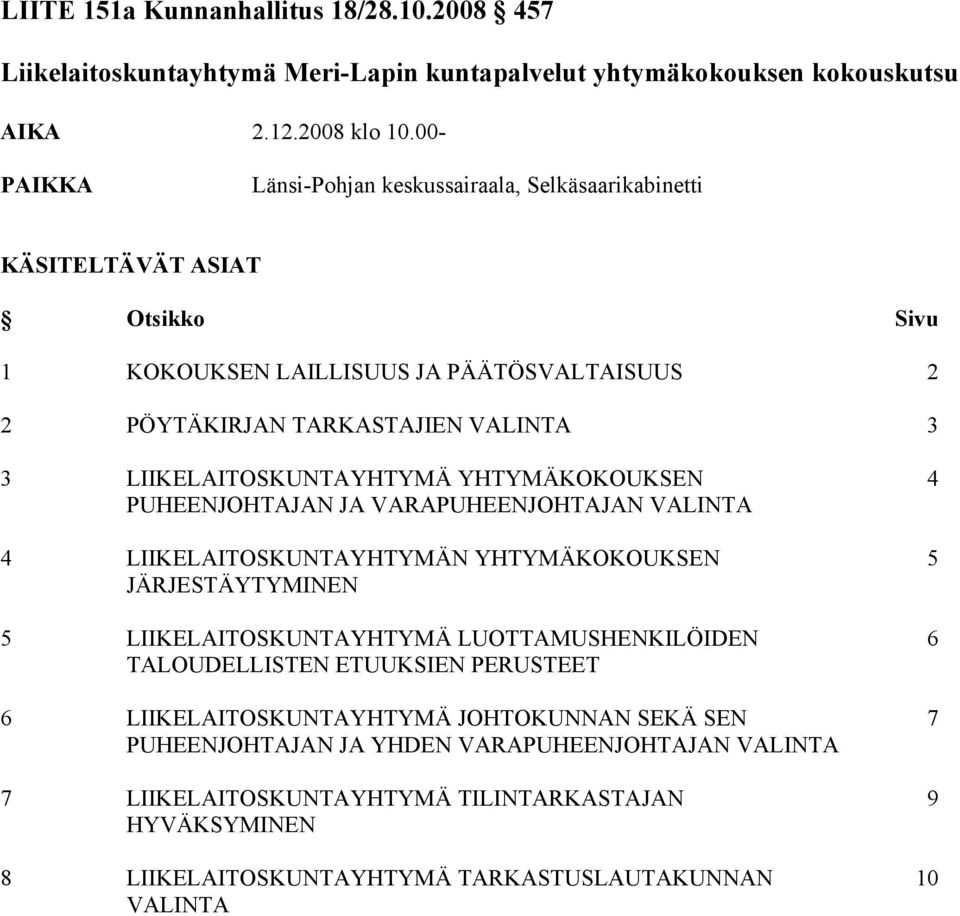 LIIKELAITOSKUNTAYHTYMÄ YHTYMÄKOKOUKSEN 4 PUHEENJOHTAJAN JA VARAPUHEENJOHTAJAN VALINTA 4 LIIKELAITOSKUNTAYHTYMÄN YHTYMÄKOKOUKSEN 5 JÄRJESTÄYTYMINEN 5 LIIKELAITOSKUNTAYHTYMÄ