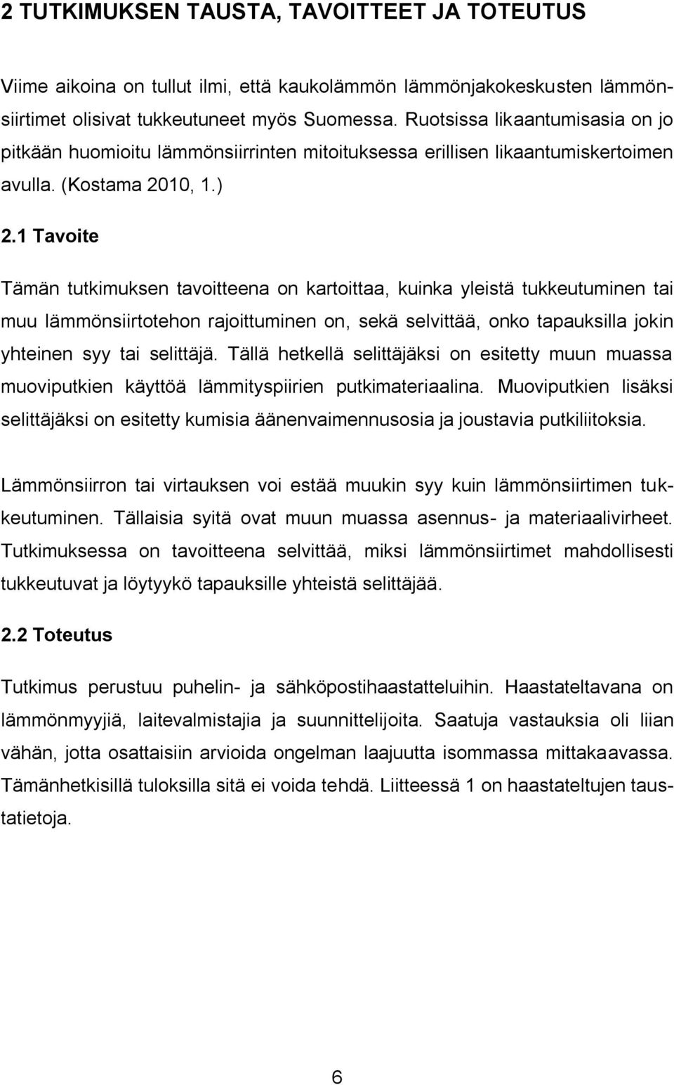 1 Tavoite Tämän tutkimuksen tavoitteena on kartoittaa, kuinka yleistä tukkeutuminen tai muu lämmönsiirtotehon rajoittuminen on, sekä selvittää, onko tapauksilla jokin yhteinen syy tai selittäjä.