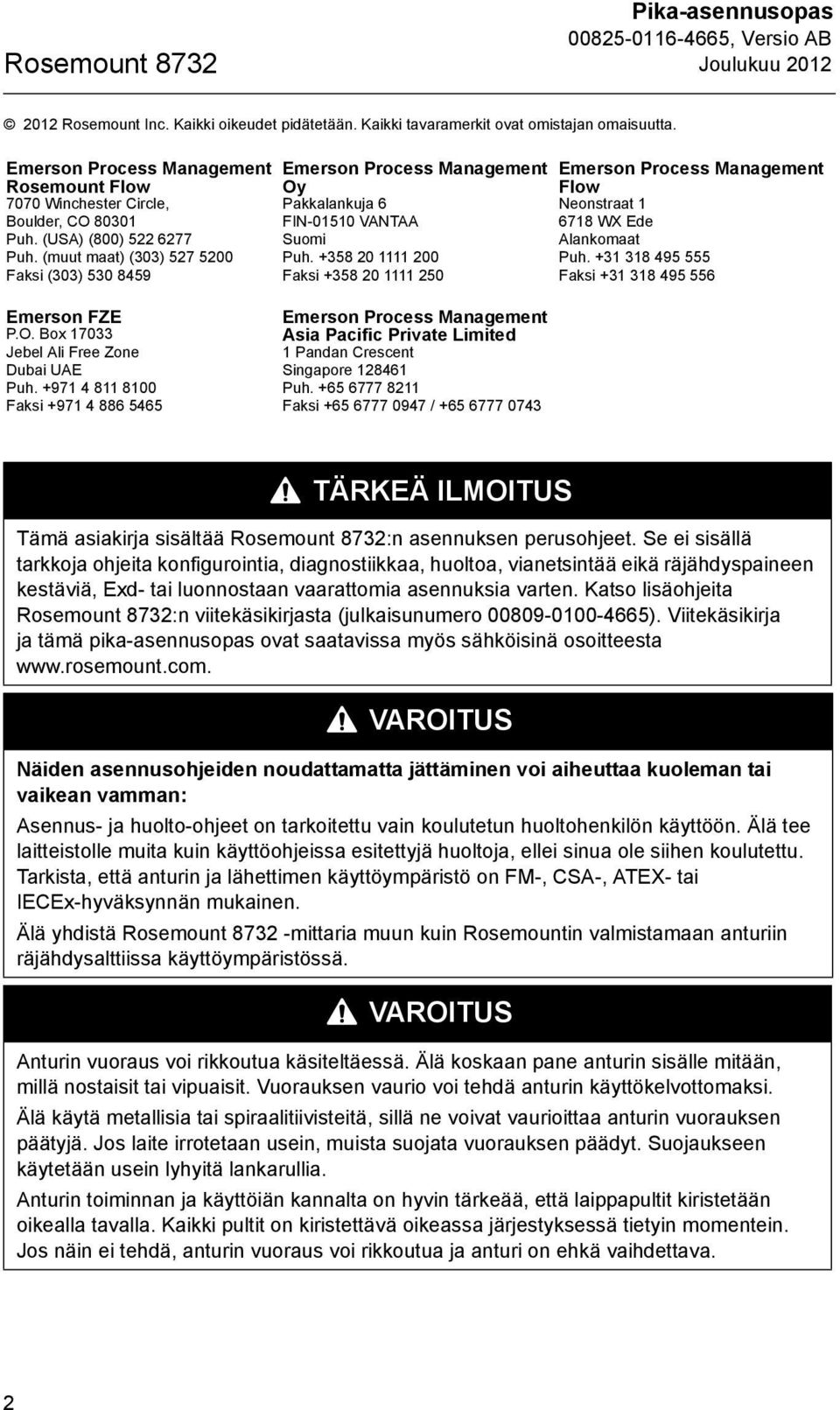 (muut maat) (303) 527 5200 Faksi (303) 530 8459 Emerson Process Management Oy Pakkalankuja 6 FIN-01510 VANTAA Suomi Puh.